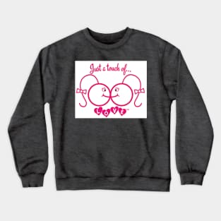 Just A Touch of LOVE - Females - Front Crewneck Sweatshirt